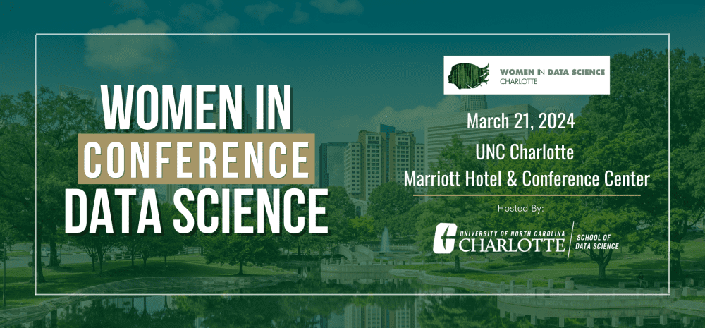 Women in Data Science Conference March 21, 2024 UNC Charlotte Marriott Hotel & Conference Center Hosted by UNC Charlotte School of Data Science